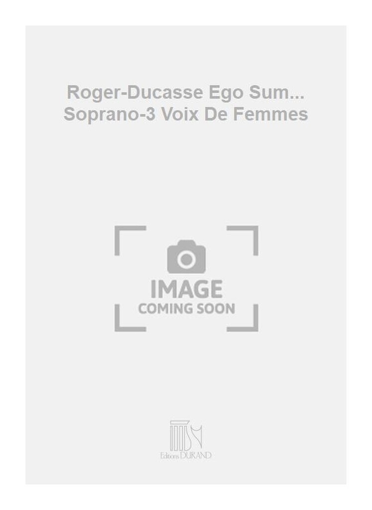 Roger-Ducasse Ego Sum... Soprano-3 Voix De Femmes